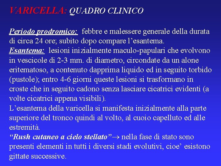 VARICELLA: QUADRO CLINICO Periodo prodromico: febbre e malessere generale della durata di circa 24