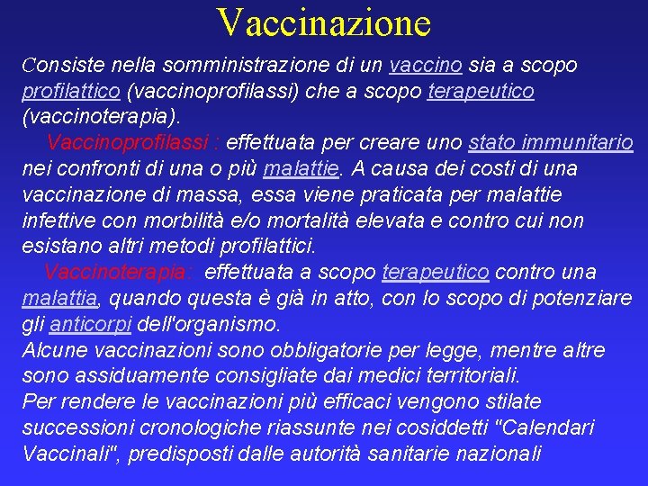 Vaccinazione Consiste nella somministrazione di un vaccino sia a scopo profilattico (vaccinoprofilassi) che a