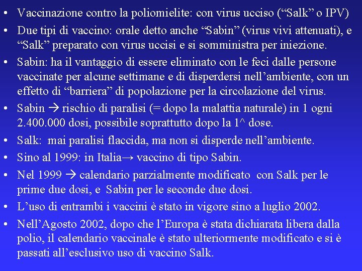  • Vaccinazione contro la poliomielite: con virus ucciso (“Salk” o IPV) • Due