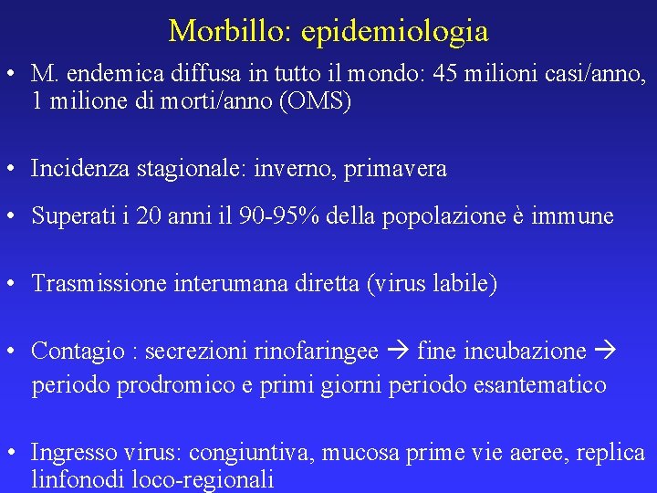 Morbillo: epidemiologia • M. endemica diffusa in tutto il mondo: 45 milioni casi/anno, 1