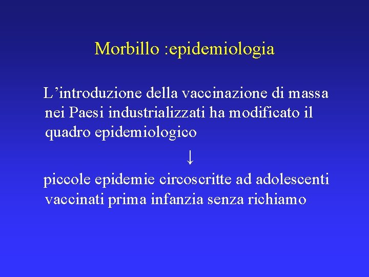 Morbillo : epidemiologia L’introduzione della vaccinazione di massa nei Paesi industrializzati ha modificato il