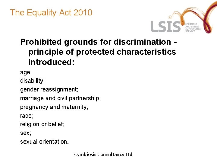 The Equality Act 2010 Prohibited grounds for discrimination principle of protected characteristics introduced: age;