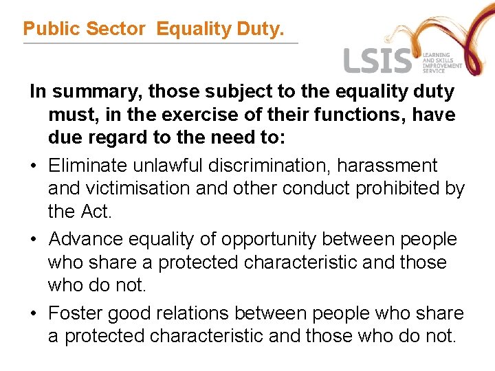 Public Sector Equality Duty. In summary, those subject to the equality duty must, in