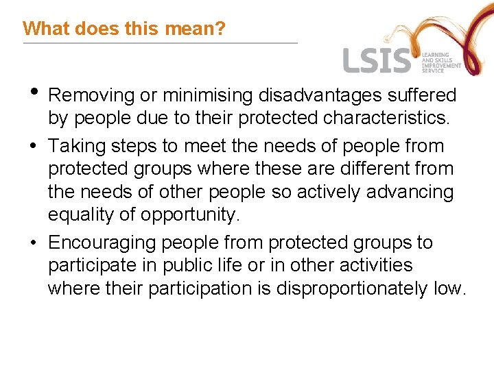 What does this mean? • Removing or minimising disadvantages suffered by people due to