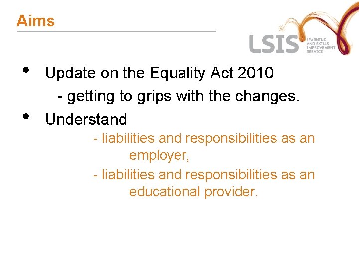 Aims • • Update on the Equality Act 2010 - getting to grips with