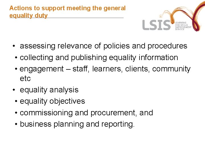 Actions to support meeting the general equality duty • assessing relevance of policies and