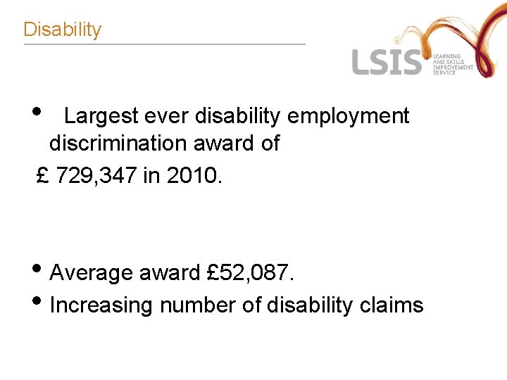 Disability • Largest ever disability employment discrimination award of £ 729, 347 in 2010.