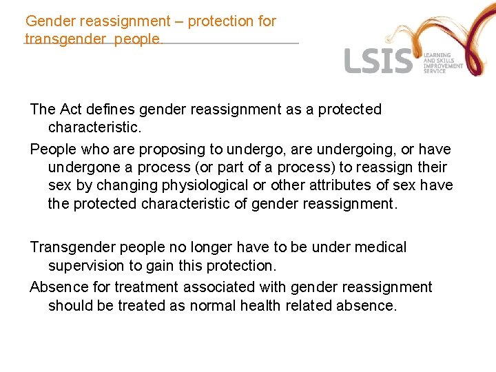 Gender reassignment – protection for transgender people. The Act defines gender reassignment as a