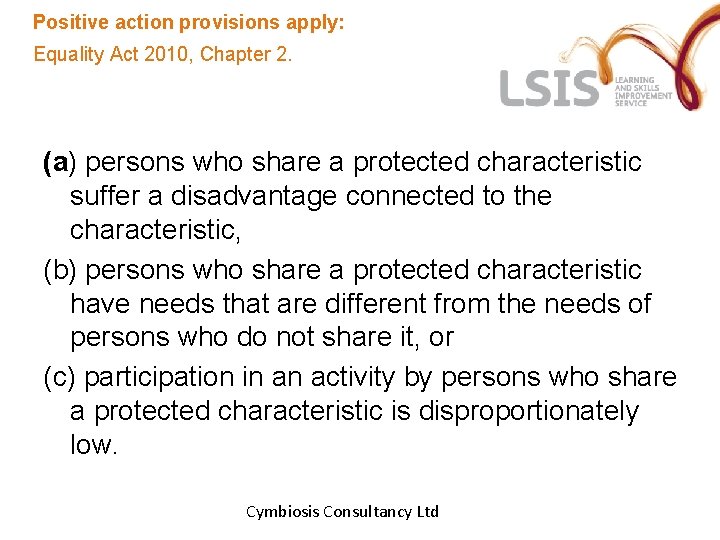 Positive action provisions apply: Equality Act 2010, Chapter 2. (a) persons who share a