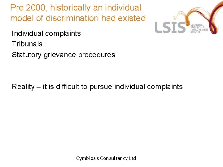 Pre 2000, historically an individual model of discrimination had existed Individual complaints Tribunals Statutory