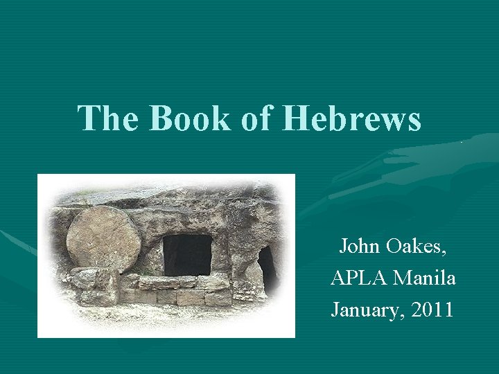 The Book of Hebrews John Oakes, APLA Manila January, 2011 