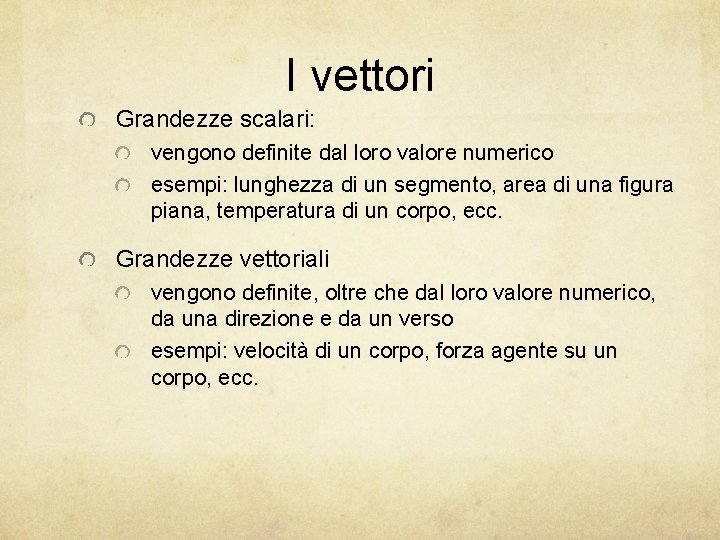 I vettori Grandezze scalari: vengono definite dal loro valore numerico esempi: lunghezza di un