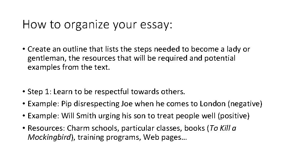 How to organize your essay: • Create an outline that lists the steps needed