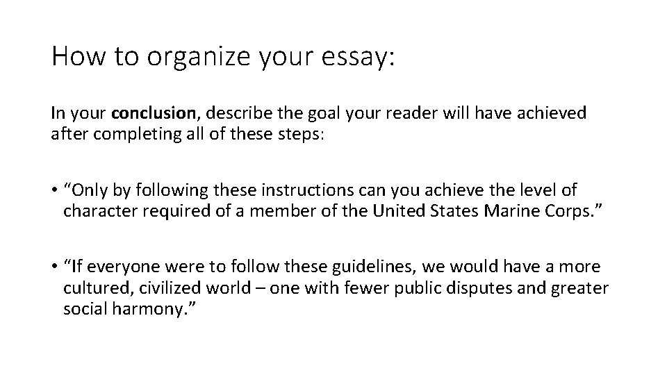 How to organize your essay: In your conclusion, describe the goal your reader will