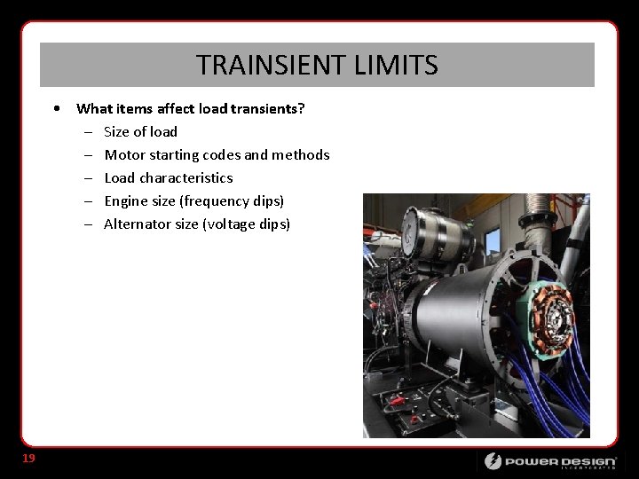 TRAINSIENT LIMITS • What items affect load transients? – Size of load – Motor