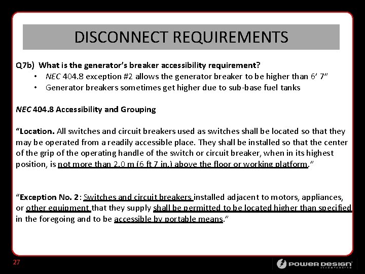 DISCONNECT REQUIREMENTS Q 7 b) What is the generator’s breaker accessibility requirement? • NEC