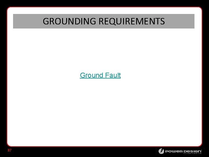GROUNDING REQUIREMENTS Ground Fault 37 