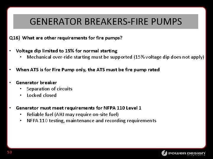 GENERATOR BREAKERS-FIRE PUMPS Q 16) What are other requirements for fire pumps? • Voltage