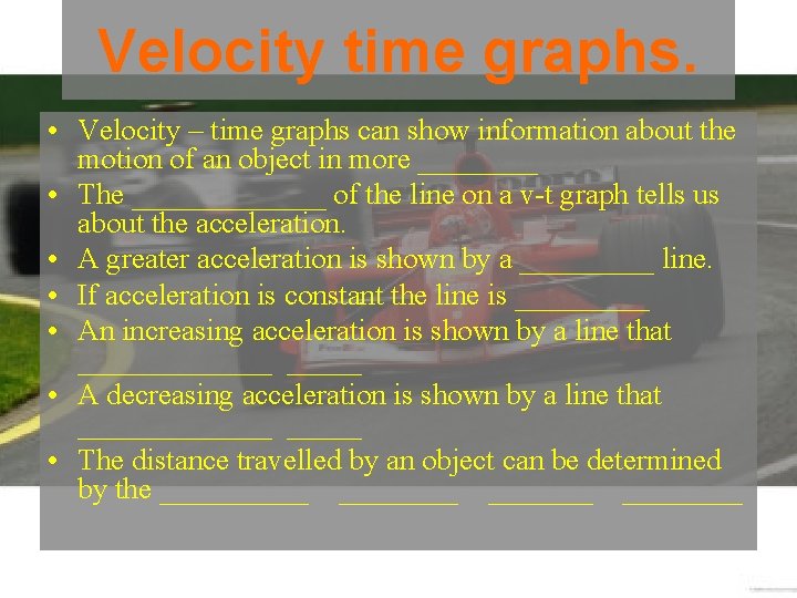 Velocity time graphs. • Velocity – time graphs can show information about the motion