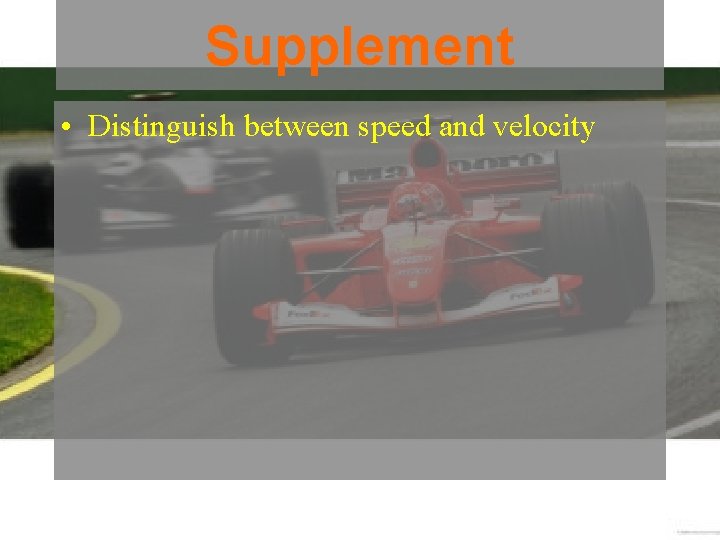 Supplement • Distinguish between speed and velocity 