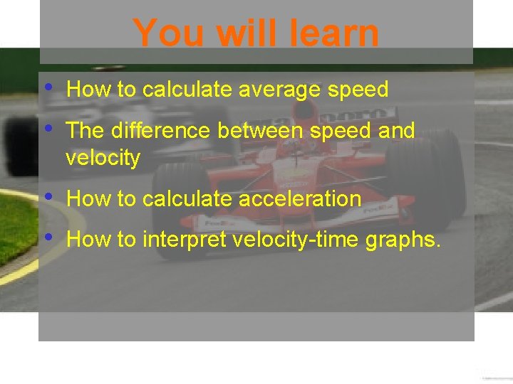 You will learn • How to calculate average speed • The difference between speed