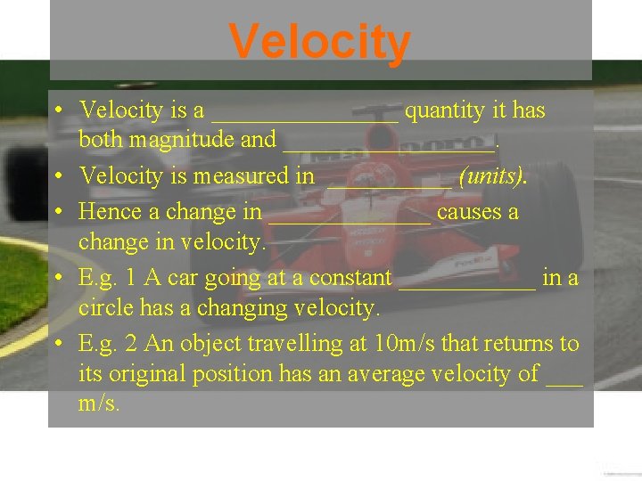 Velocity • Velocity is a ________ quantity it has both magnitude and _________. •