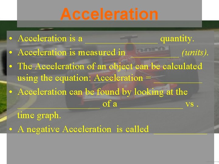 Acceleration • Acceleration is a ________ quantity. • Acceleration is measured in _____ (units).