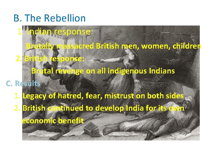 B. The Rebellion 1. Indian response: Brutally massacred British men, women, children 2. British