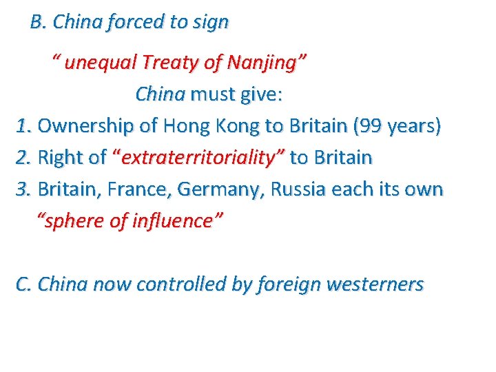 B. China forced to sign “ unequal Treaty of Nanjing” China must give: 1.