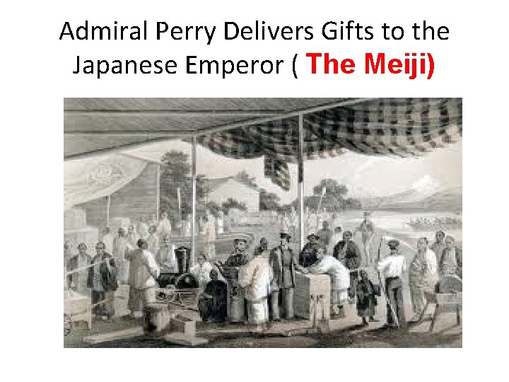 Admiral Perry Delivers Gifts to the Japanese Emperor ( The Meiji) 