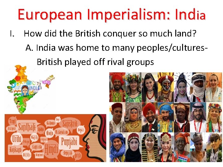 European Imperialism: India I. How did the British conquer so much land? A. India