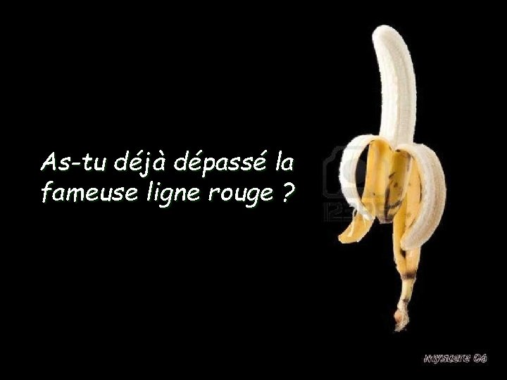 As-tu déjà dépassé la fameuse ligne rouge ? 