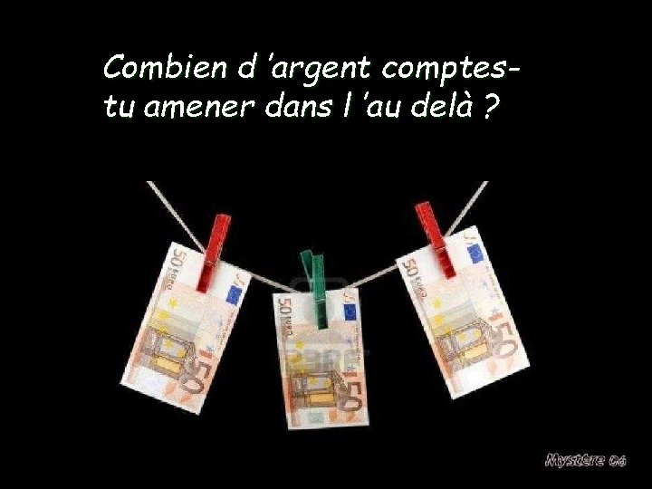 Combien d ’argent comptestu amener dans l ’au delà ? 