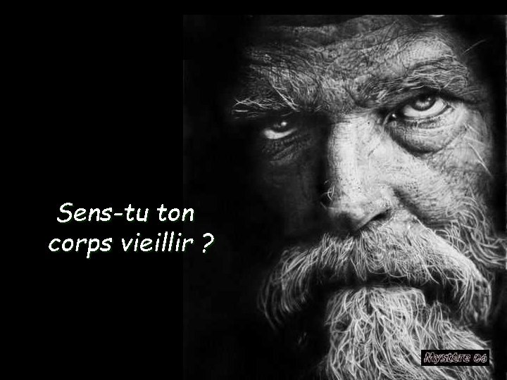 Sens-tu ton corps vieillir ? 