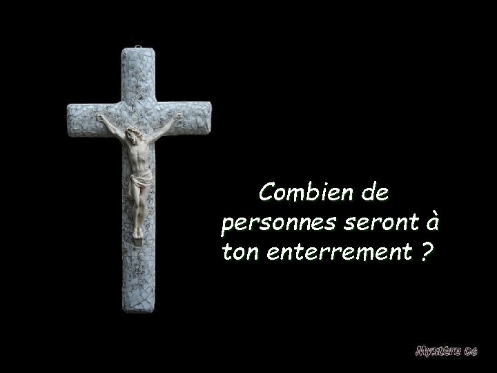 Combien de personnes seront à ton enterrement ? 