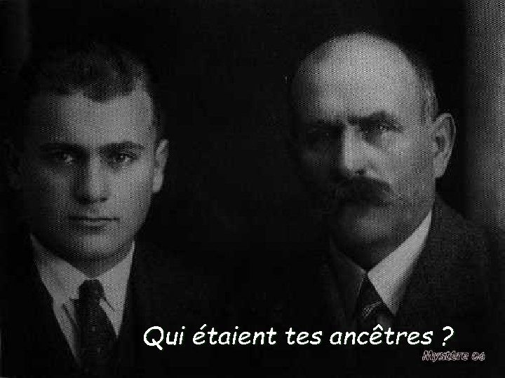 Qui étaient tes ancêtres ? 