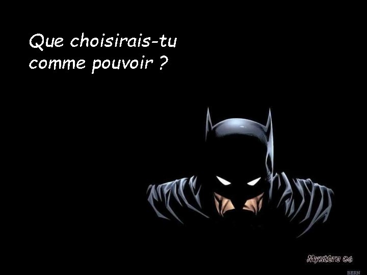 Que choisirais-tu comme pouvoir ? 