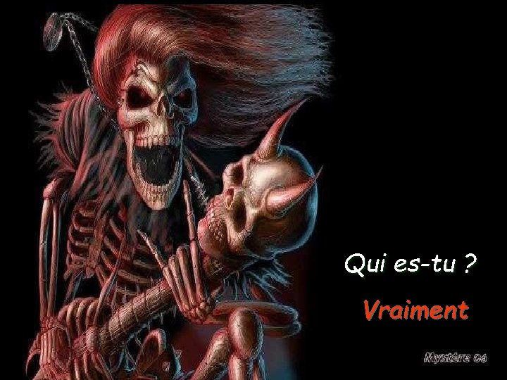 Qui es-tu ? Vraiment 