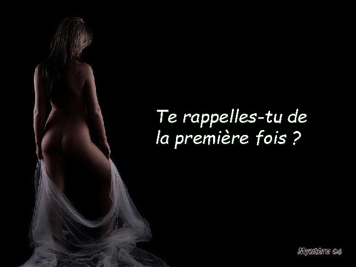Te rappelles-tu de la première fois ? 
