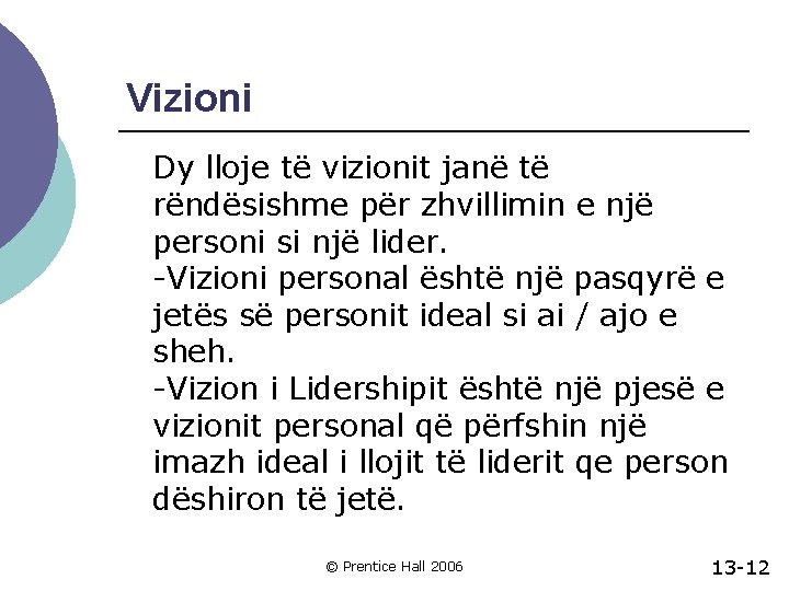 Vizioni Dy lloje të vizionit janë të rëndësishme për zhvillimin e një personi si