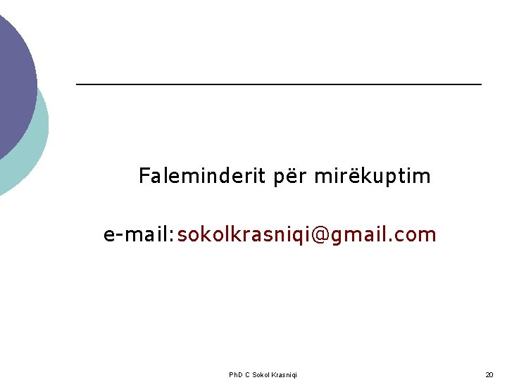 Faleminderit për mirëkuptim e-mail: sokolkrasniqi@gmail. com Ph. D C Sokol Krasniqi 20 