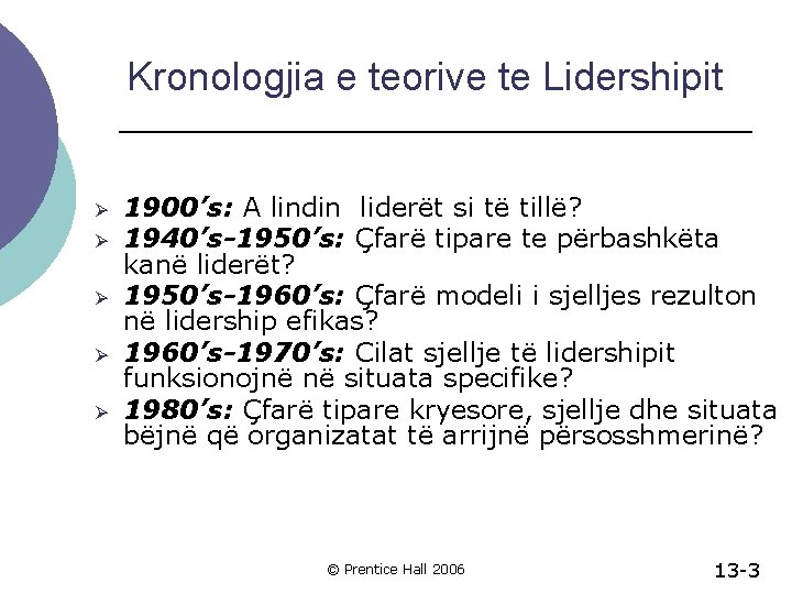 Kronologjia e teorive te Lidershipit Ø Ø Ø 1900’s: A lindin liderët si të