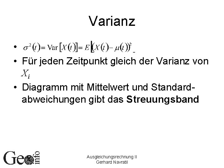 Varianz • • Für jeden Zeitpunkt gleich der Varianz von Xi • Diagramm mit