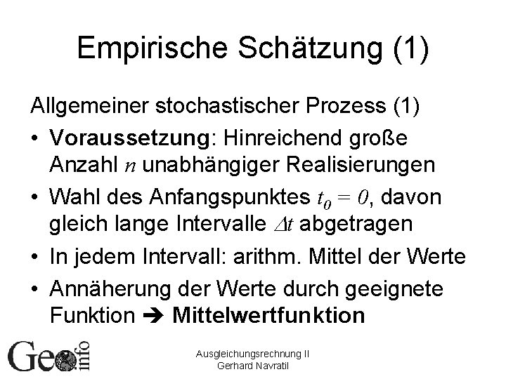 Empirische Schätzung (1) Allgemeiner stochastischer Prozess (1) • Voraussetzung: Hinreichend große Anzahl n unabhängiger