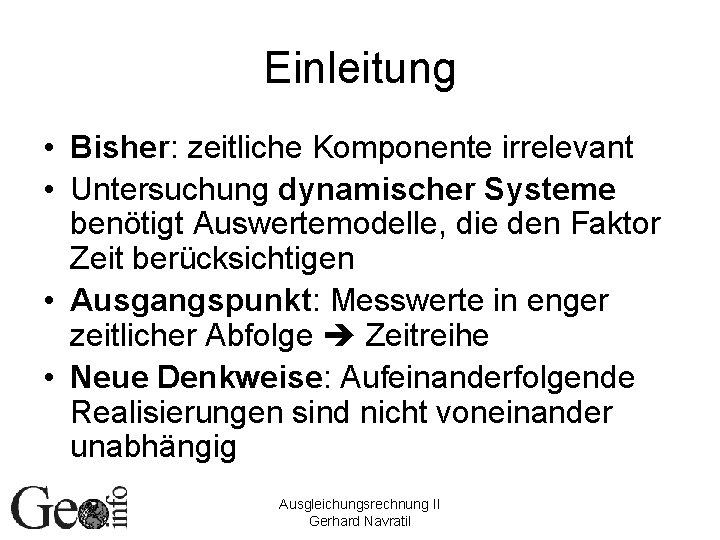 Einleitung • Bisher: zeitliche Komponente irrelevant • Untersuchung dynamischer Systeme benötigt Auswertemodelle, die den