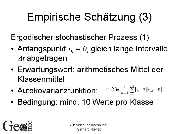 Empirische Schätzung (3) Ergodischer stochastischer Prozess (1) • Anfangspunkt t 0 = 0, gleich