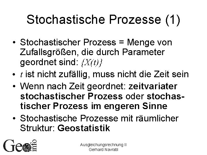 Stochastische Prozesse (1) • Stochastischer Prozess = Menge von Zufallsgrößen, die durch Parameter geordnet