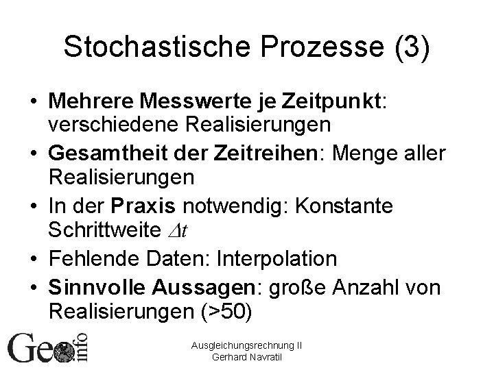 Stochastische Prozesse (3) • Mehrere Messwerte je Zeitpunkt: verschiedene Realisierungen • Gesamtheit der Zeitreihen: