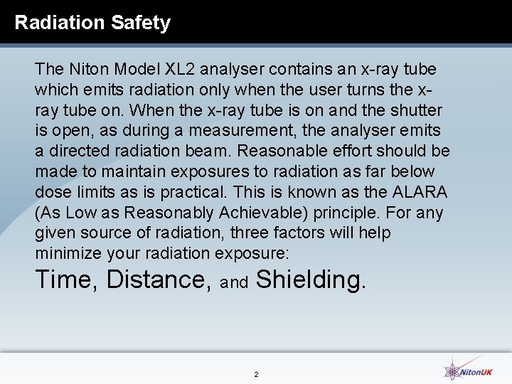 Radiation Safety The Niton Model XL 2 analyser contains an x-ray tube which emits