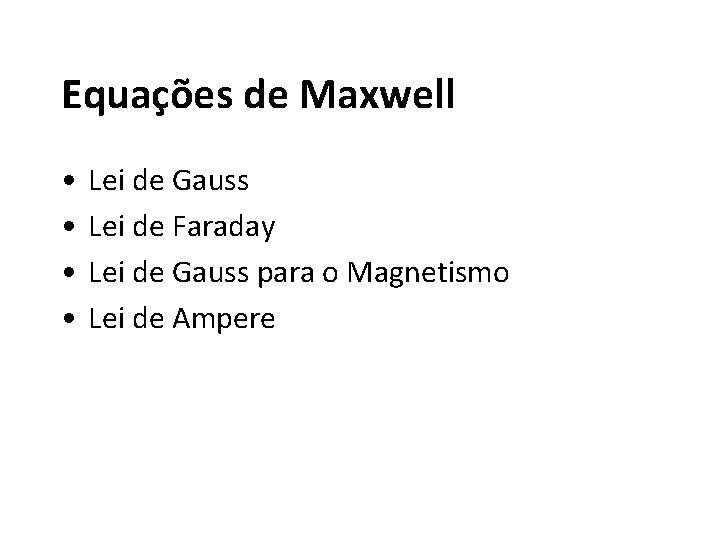 Equações de Maxwell • • Lei de Gauss Lei de Faraday Lei de Gauss